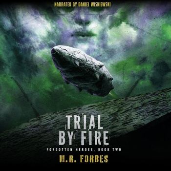 Trial by Fire: Forgotten Heroes, Book 2 - M.R. Forbes