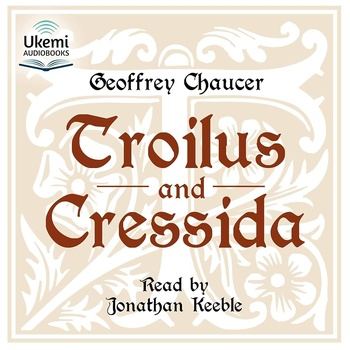 Troilus and Cressida - Geoffrey Chaucer