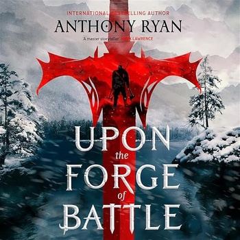 Upon the Forge of Battle, Age of Wrath #3 - Anthony Ryan