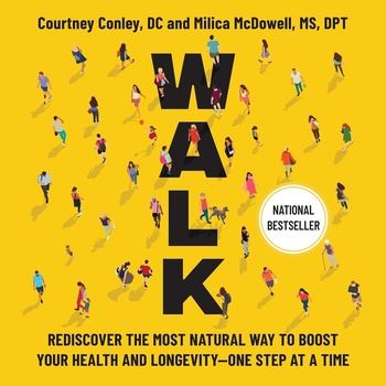 Walk: Rediscover the Most Natural Way to Boost Your Health and Longevity—One Step at a Time - Courtney Conley , Milica McDowell