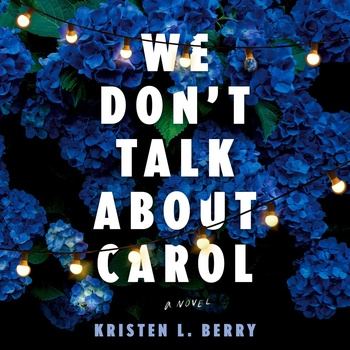 We Don’t Talk About Carol - Kristen L. Berry