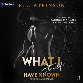 What I Should Have Known Anchors and Eagles, Book 3 - R.L. Atkinson