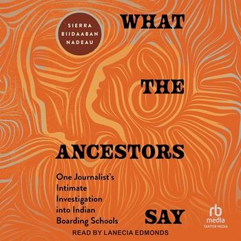 What the Ancestors Say: One Journalist’s Intimate Investigation into Indian Boarding Schools - Sierra Biidaaban Nadeau