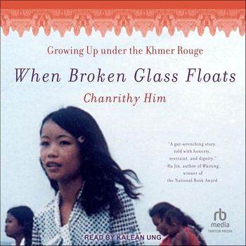 When Broken Glass Floats: Growing Up Under the Khmer Rouge - Chanrithy Him