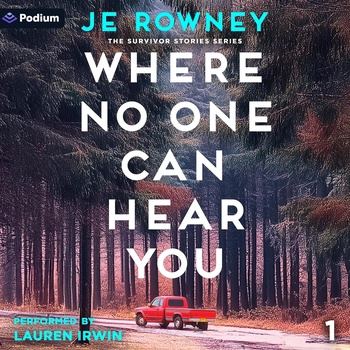 Where No One Can Hear You: The Survivor Stories Series, Book 1 - J.E. Rowney