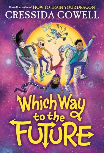 Which Way to the Future: Which Way to Anywhere, Book 3 - Cressida Cowell