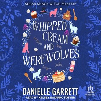 Whipped Cream and Werewolves: Sugar Shack Witch Mysteries, Book 6 - Danielle Garrett