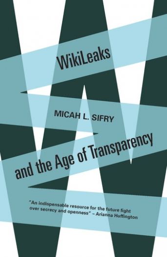 Wikileaks and the Age of Transparency - Micah Sifry
