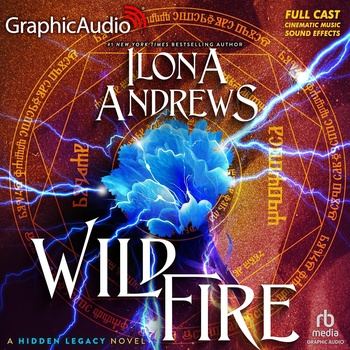 Wildfire (Dramatized Adaptation): Hidden Legacy, Book 3 - Ilona Andrews