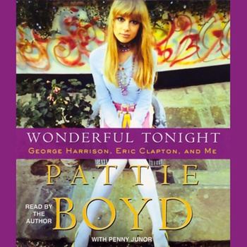 Wonderful Tonight: George Harrison, Eric Clapton, and Me - Pattie Boyd