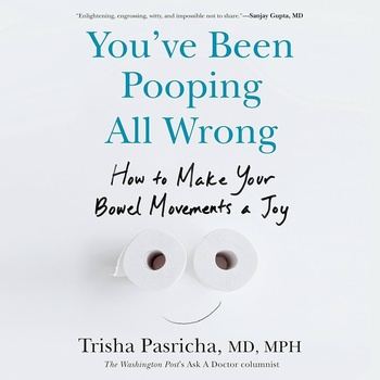 You’ve Been Pooping All Wrong - Trisha Pasricha